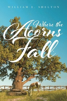 William Shelton - Where the Acorns Fall, Häftad