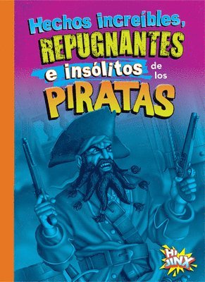 Hechos Increíbles, Repugnantes E Insólitos de Los Piratas 1