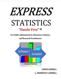 bokomslag EXPRESS STATISTICS &quot;Hassle Free&quot; (R) For Public Administrators, Educators, Students, and Research Practitioners