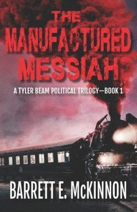 bokomslag The Manufactured Messiah: a Tyler Beam Thriller, Suspense Mystery