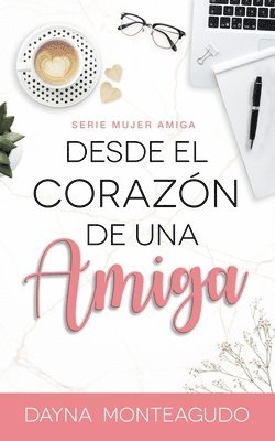 Desde el Corazón de una Amiga: Serie Mujer Amiga 1