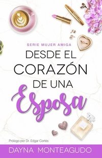 bokomslag Desde el corazón de una esposa: Serie mujer/amiga