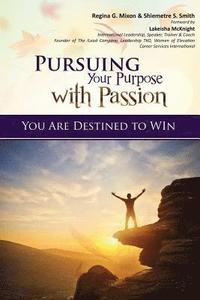 bokomslag Pursuing Your Purpose With Passion: You Are Destined to Win!