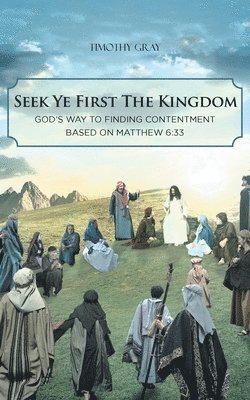 Timothy Gray - Seek Ye First the Kingdom, Häftad