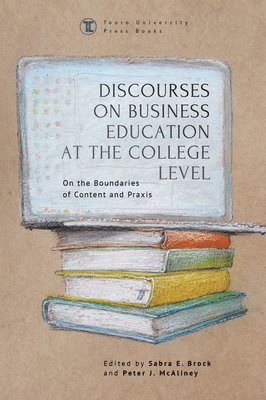 Sabra E. Brock, Peter J. McAliney - Discourses on Business Education at the College Level, Inbunden