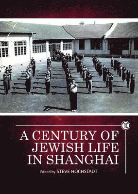 Steve Hochstadt - Century of Jewish Life in Shanghai, Inbunden