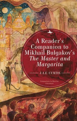 J.A.E. Curtis, J. a. E. Curtis, J. A. E. Curtis - Reader's Companion to Mikhail Bulgakov's The Master and Margarita, Inbunden