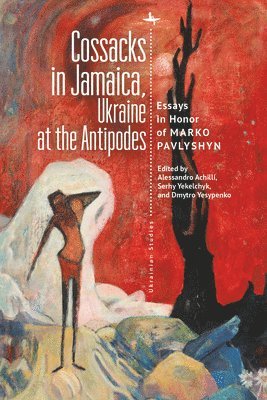 Alessandro Achilli, Serhy Yekelchyk, Dmytro Yesypenko - Cossacks in Jamaica, Ukraine at the Antipodes, Inbunden