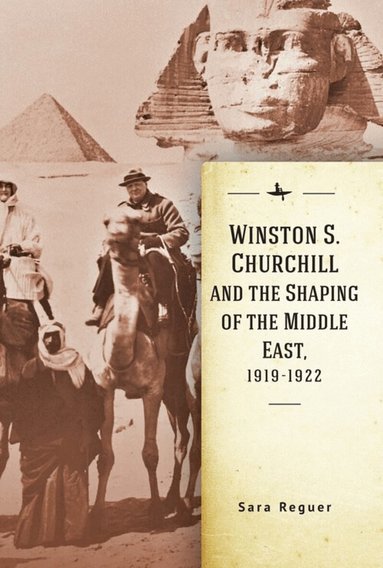 Sara Reguer - Winston S. Churchill and the Shaping of the Middle East, 1919-1922, Häftad