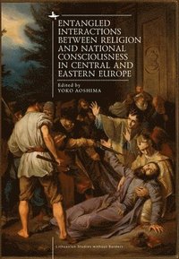 bokomslag Entangled Interactions between Religion and National Consciousness in Central and Eastern Europe