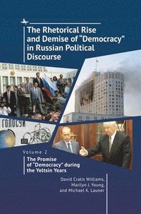 bokomslag The Rhetorical Rise and Demise of &quot;Democracy&quot; in Russian Political Discourse. Volume 2: