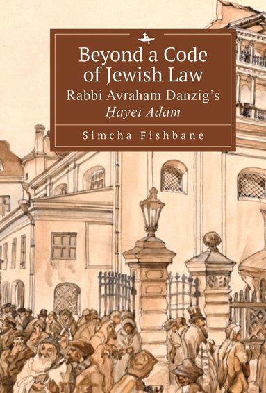 Simcha Fishbane - Beyond a Code of Jewish Law, Inbunden