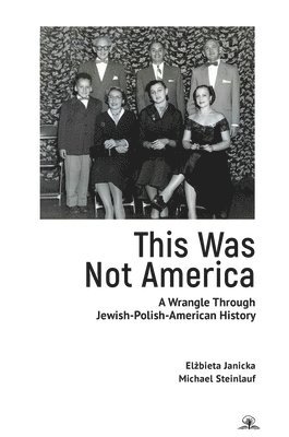 Elbieta Janicka, Michael Steinlauf, El&#380;bieta Janicka, Elzbieta Janicka - This Was Not America, Inbunden