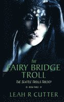 Leah R. Cutter - The Fairy-Bridge Troll: The Seattle Trolls Trilogy: Book Three, Häftad