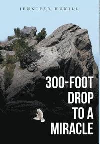 bokomslag 300-Foot Drop to a Miracle