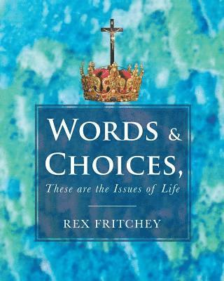 Words & Choices, These are the Issues of Life 1