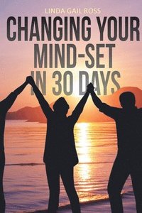 bokomslag Changing Your Mind-set in 30 Days