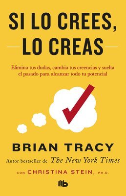 Brian Tracy - Si Lo Crees, Lo Creas: Elimina Tus Dudas, Cambia Tus Creencias Y Suelta El Pasado Para Alcanzar Todo Tu Potencial / Believe It to Achieve It, Häftad