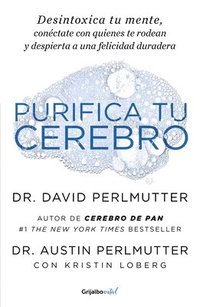 bokomslag Purifica Tu Cerebro: Desintoxica Tu Mente Para Tener Claridad Mental, Lograr Relaciones Profundas Y Alcanzar La Felicidad Duradera / Brain Wash: Detox