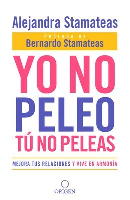 bokomslag Yo no peleo, t no peleas: Mejora tus relaciones y vive en armon a / I Don't Fight, You Don't Fight: Improve Your Relationships and Live in Harmo