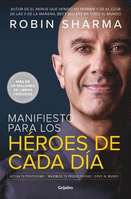 bokomslag Manifiesto Para Los Héroes de Cada Día: Activa Tu Positivismo, Maximiza Tu Productividad, Sirve Al Mundo / The Everyday Hero Manifesto