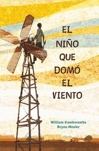 bokomslag El Niño Que Domó El Viento / The Boy Who Harnessed the Wind