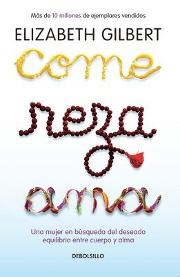 Elizabeth Gilbert - Come, Reza, AMA / Eat, Pray, Love: Una Mujer En Búsqueda del Deseado Equilibrio Entre El Cuerpo Y El Alma, Häftad