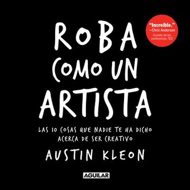 bokomslag Roba como un artista: Las 10 cosas que nadie te ha dicho acerca de ser creativo / Steal Like an Artist: 10 Things Nobody Told You About Being Creative
