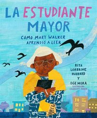 bokomslag La Estudiante Mayor: Cómo Mary Walker Aprendió a Leer / The Oldest Student: How Mary Walker Learned to Read