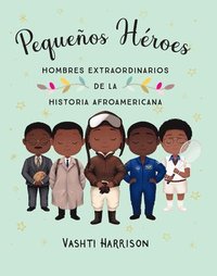 bokomslag Pequeños Héroes: Hombres Extraordinarios de la Historia Afroamericana / Little L Egends: Exceptional Men in Black History