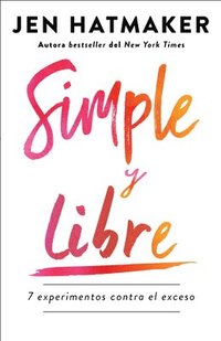 bokomslag Simple Y Libre: 7 Experimentos Contra El Exceso / Simple and Free: 7 Experiments Against Excess