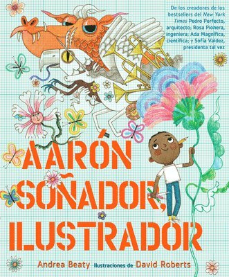 Andrea Beaty - Aarón Soñador, Ilustrador = Aaron Slater, Illustrator, Inbunden
