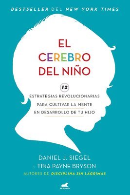 Daniel J. Siegel, Tina Payne Bryson - El Cerebro del Niño / The Whole-Brain Child, Häftad