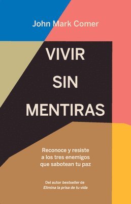 John Mark Comer - Vivir Sin Mentiras: Reconoce Y Resiste a Los Tres Enemigos Que Sabotean Tu Paz / Live No Lies: Resisting the World, the Flesh, and the Devil in the Mo, Häftad