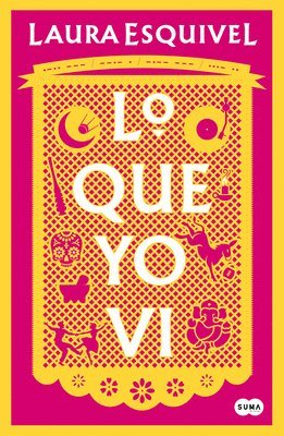 Laura Esquivel - Lo Que Yo VI / What I Saw, Häftad