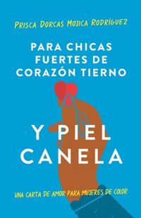 bokomslag Para Chicas Fuertes de Corazón Tierno Y Piel Canela: Una Carta de Amor Para Mujeres de Color / For Brown Girls with Tender Hearts and Sharp Edges