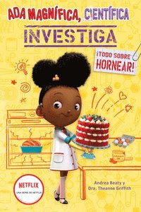 bokomslag ADA Magnífica, Científica Investiga: Todo Sobre Hornear / The Why Files: Baking