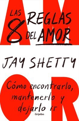 Jay Shetty - Las 8 Reglas del Amor. Cómo Encontrarlo, Mantenerlo Y Dejarlo IR / 8 Rules of Love, Häftad