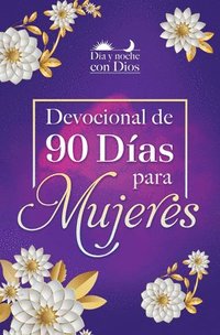 bokomslag Día Y Noche Con Dios: Devocional de 90 Días Para Mujeres / Morning and Evening with God: A 90 Day Devotional for Women