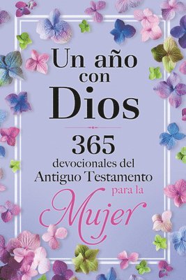 Un Año Con Dios: 365 Devocionales del Antiguo Testamento Para La Mujer / A Year with God 1