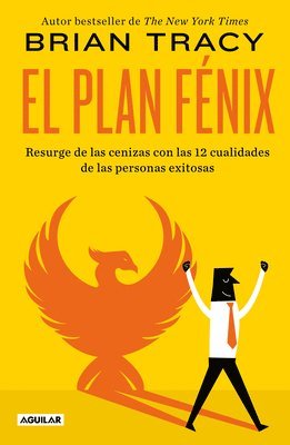 El Plan Fénix / The Phoenix Transformation: 12 Qualities of High Achievers to Reboot Your Career and Life 1