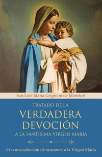bokomslag Tratado de la Verdadera Devoción a la Santísima Virgen María / True Devotion to Mary: With Curated Prayers to the Blessed Virgin Mary