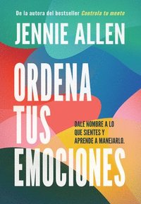 bokomslag Ordena Tus Emociones: Dale Nombre a Lo Que Sientes Y Aprende a Manejarlo / Untangle Your Emotions: Name What You Feel and Learn What to Do about It