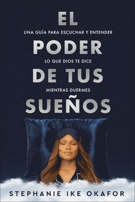 Stephanie Ike Okafor - El poder de tus sueños: Una guía para escuchar y entender lo que Dios te dice mi entras duermes / The Power of Your Dreams, Häftad