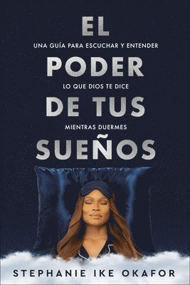 El Poder de Tus Sueños: Una Guía Para Escuchar Y Entender Lo Que Dios Te Dice Mi Entras Duermes / The Power of Your Dreams 1