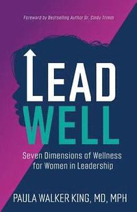 bokomslag Lead Well: Seven Dimensions of Wellness for Women in Leadership