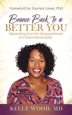 Bounce Back to a Better You: Recovering from the Disappointment of a Failed Relationship 1