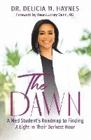 bokomslag The Dawn: A Med Student's Roadmap to Finding A Light In Their Darkest Hour