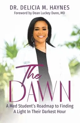 Delicia Haynes - The Dawn: A Med Student's Roadmap to Finding A Light In Their Darkest Hour, Häftad. Tillgänglighet: Lägg i varukorg