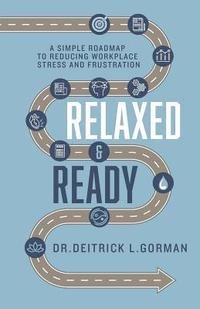 bokomslag Relaxed and Ready: A Simple Roadmap to Reducing Workplace Stress and Frustration